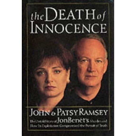 Pre-Owned The Death of Innocence: The Untold Story of JonBenet's Murder and How Its Exploitation Compromised the Pursuit of Truth (Hardcover) 0785268162 9780785268161