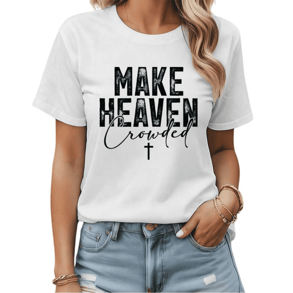 Christian Faith Make Heaven Crowded Graphic Tees Womans Tshirt Shirts Black White S-5XL Tops