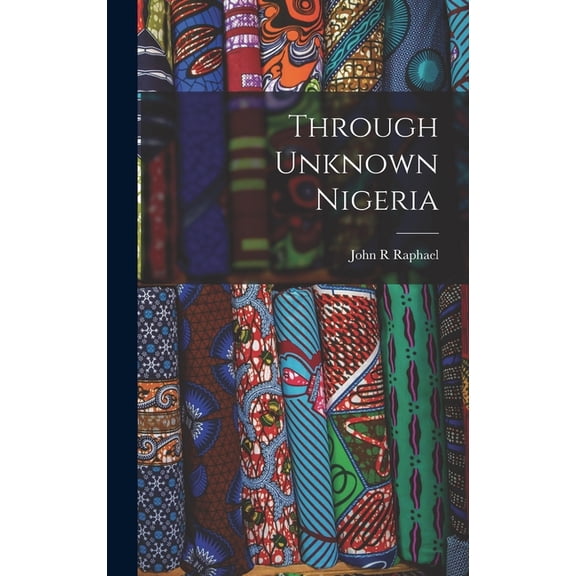 Through Unknown Nigeria (Hardcover)