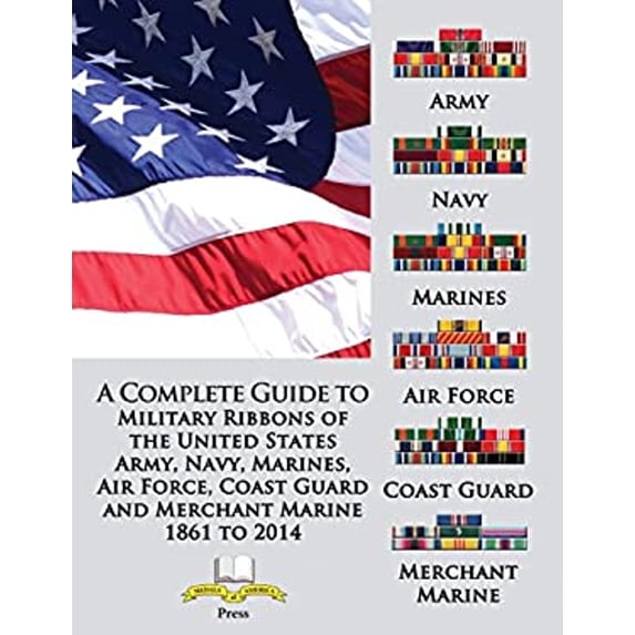 Pre-Owned A Complete Guide to Military Ribbons of the United States Army, Navy, Marines, Air Force, Coast Guard and Merchant Marine 1861 to 2014 (Paperback) 1884452639 9781884452635
