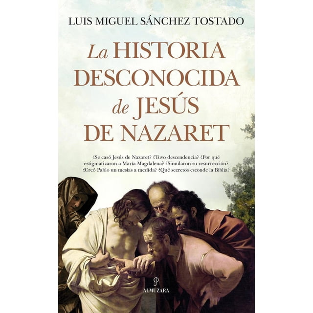 Libro La Historia Desconocida De Jesus De Nazaret Tapa Blanda, Autor Luis Miguel Sanchez Tostado, Editorial Almuzara
