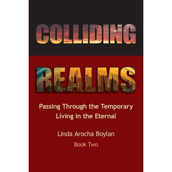 Colliding Realms: Passing Through the Temporary Living in the Eternal, (Paperback)