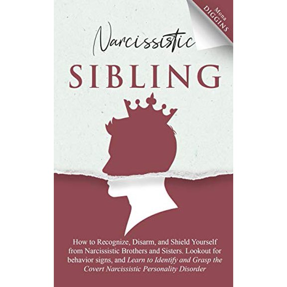 Pre-Owned Narcissistic Sibling How to Recognize, Disarm, and Shield Yourself from Narcissistic Brothers and Sisters. Lookout for Behavior Signs, and Learn to Id (Paperback) 1087943868 9781087943862