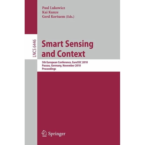 Smart Sensing and Context: 5th European Conference, EuroSSC 2010 Passau, Germany, November 14-16, 2010 Proceedings, (Paperback)
