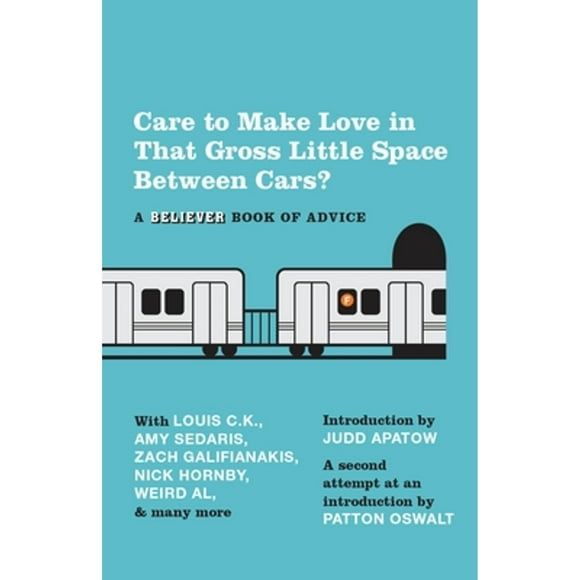 Pre-Owned Care to Make Love in That Gross Little Space Between Cars?: A Believer Book of Advice (Paperback 9780307743718) by The Believer, Judd Apatow, Patton Oswalt