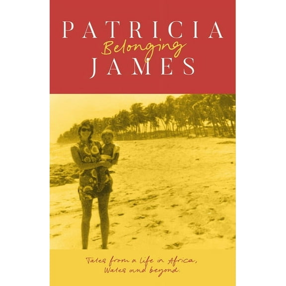 Belonging: Tales from a Life in Africa, Wales and Beyond, (Paperback)