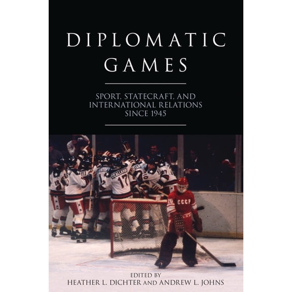 Studies in Conflict, Diplomacy, and Peac Diplomatic Games: Sport, Statecraft, and International Relations Since 1945, (Paperback)