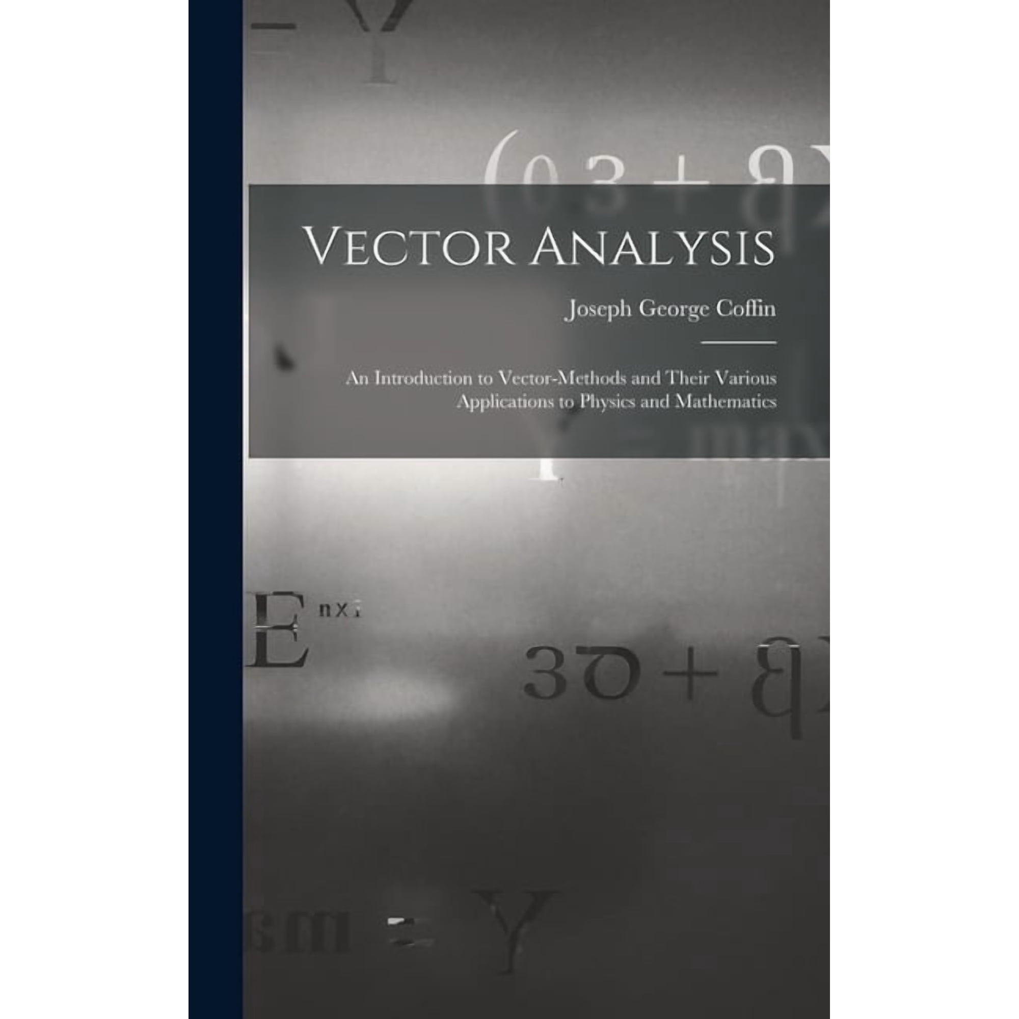 Vector Analysis: An Introduction to Vector-Methods and Their Various Applications to Physics and Mathematics (Hardcover)