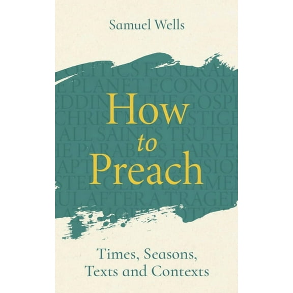 How to Preach: Times, Seasons, Texts and Contexts, (Paperback)