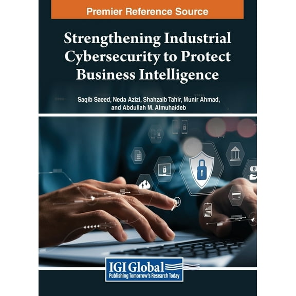Strengthening Industrial Cybersecurity to Protect Business Intelligence, (Hardcover)