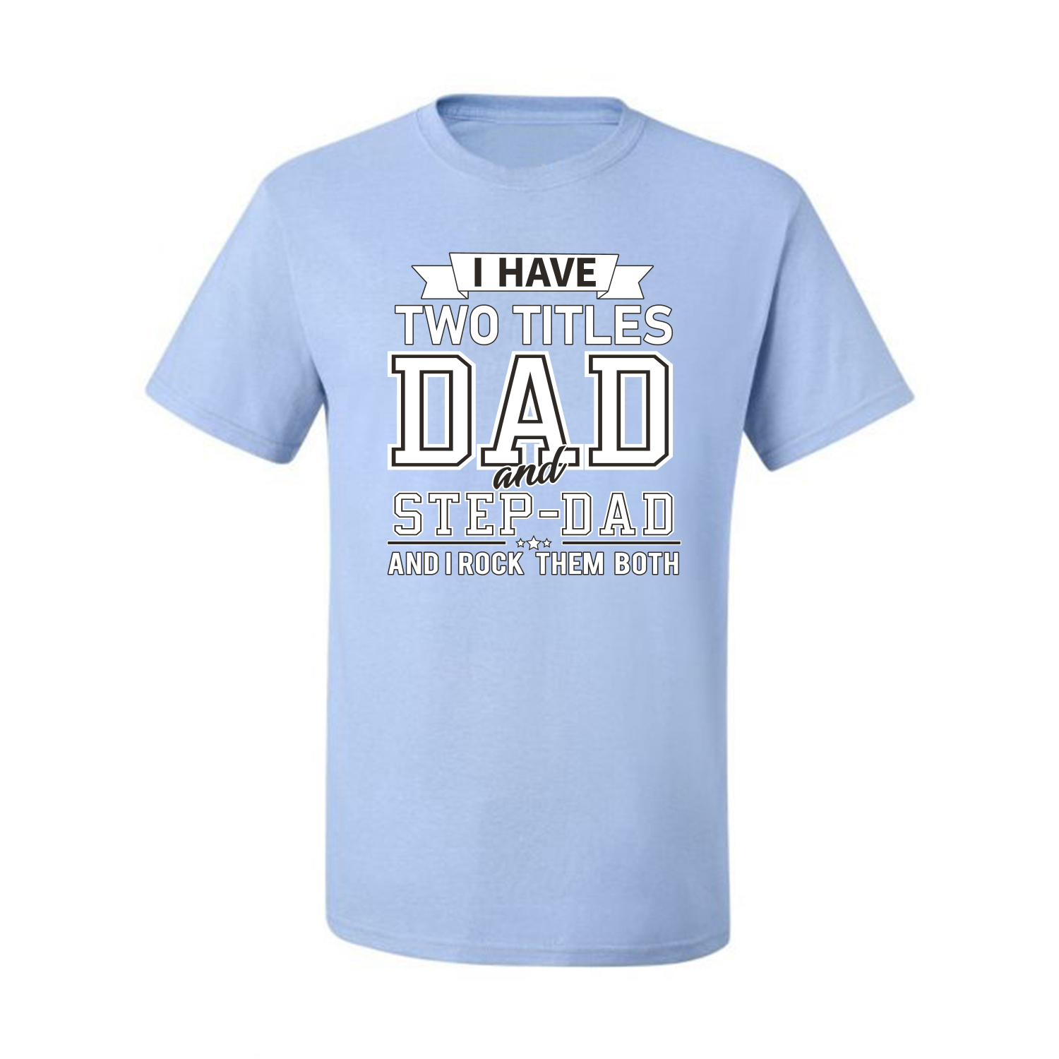 Wild Bobby,I Have Two Titles Dad and Step Dad Rock Them Both Step Dad Gift, Father's Day, Men Graphic Tees, Light Blue, 3XL - image 2 of 3
