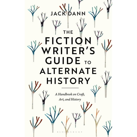 The Fiction Writer's Guide to Alternate History (Paperback)
