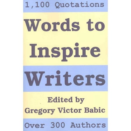 Words to Inspire Writers: A Perpetual Calendar of Classic Writing-Related Quotations - On Writers, Writing, Words, Books, Literature, and Publis