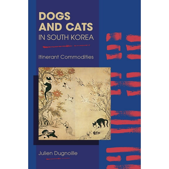 New Directions in the Human-Animal Bond Dogs and Cats in South Korea: Itinerant Commodities, (Paperback)