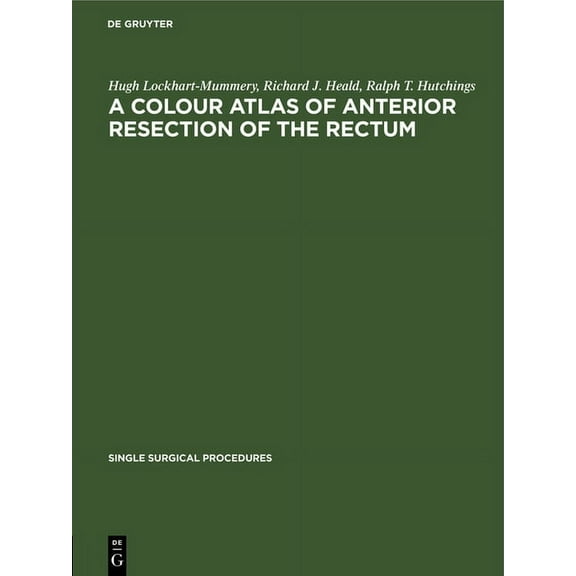 Single Surgical Procedures A Colour Atlas of Anterior Resection of the Rectum, Book 6, (Hardcover)