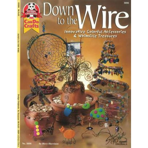 Pre-Owned Down to the Wire: Innovative Colorful Accessories & Whimsical Treasures (Design Originals) Projects for Wire-Wrapped Jewelry, Frames, Baskets, Pins, ... (Paperback) 1574217690 9781574217698