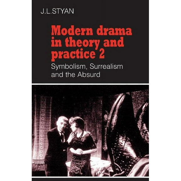 Modern Drama in Theory & Practice Modern Drama in Theory and Practice: Volume 2, Symbolism, Surrealism and the Absurd, Book 02, (Paperback)