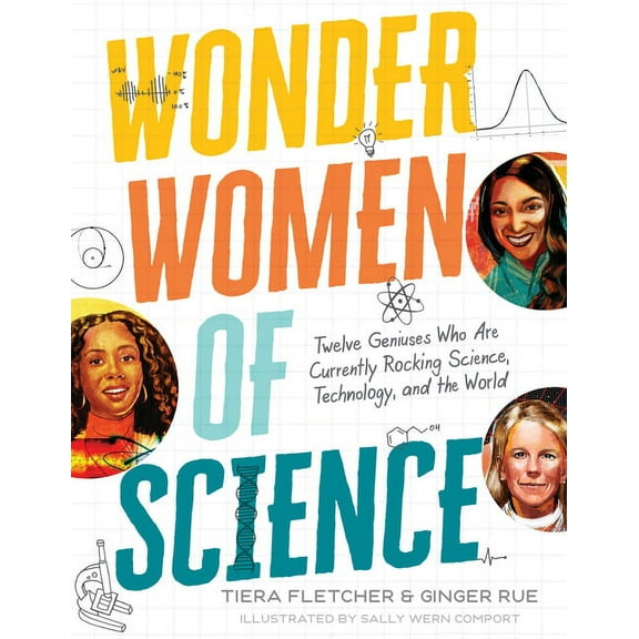 Wonder Women of Science: How 12 Geniuses Are Rocking Science, Technology, and the World, (Hardcover)