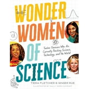 Wonder Women of Science: How 12 Geniuses Are Rocking Science, Technology, and the World -- Tiera Fletcher