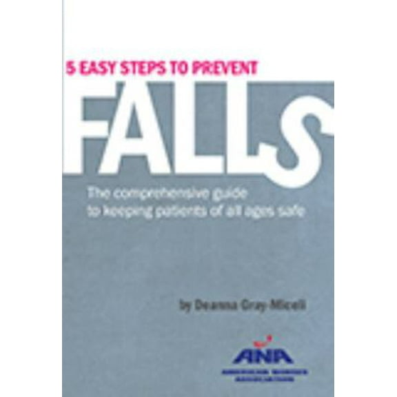 Pre-Owned 5 Easy Steps to Prevent Falls: The Comprehensive Guide to Keeping Patients of All Ages Safe by Deanna Gray-Miceli (2014-10-15) (Paperback) 1558105670 9781558105676