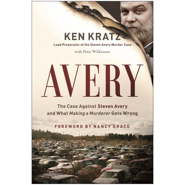 Avery: The Case Against Steven Avery and What "Making a Murderer" Gets Wrong