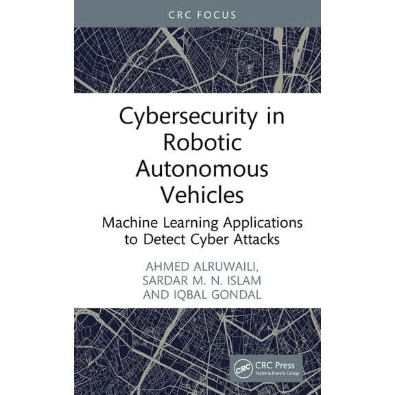 Cybersecurity in Robotic Autonomous Vehicles: Machine Learning Applications to Detect Cyber Attacks, (Hardcover)