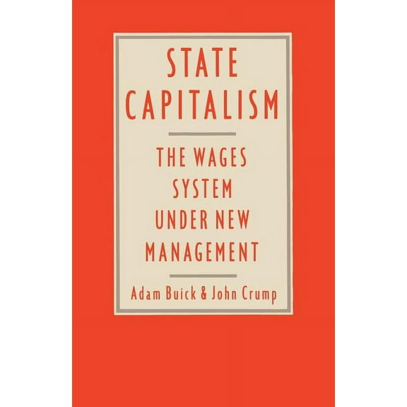 State Capitalism: The Wages System Under New Management, (Paperback)