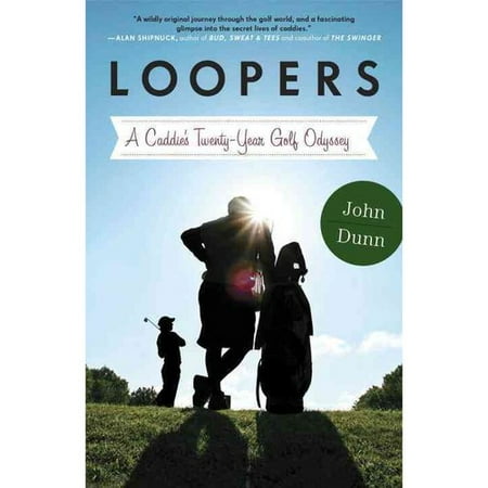 Loopers: A Caddie's Twenty-Year Golf Odyssey