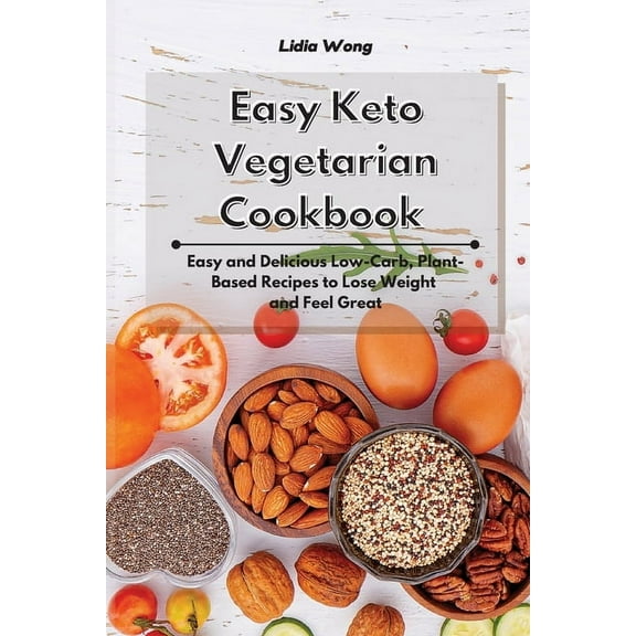 Easy Keto Vegetarian Cookbook: Easy and Delicious Low-Carb, Plant-Based Recipes to Lose Weight and Feel Great, (Paperback)