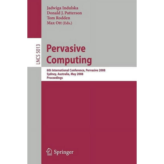 Pervasive Computing: 6th International Conference, Pervasive 2008, Sydney, Australia, May 19-22, 2008, (Paperback)