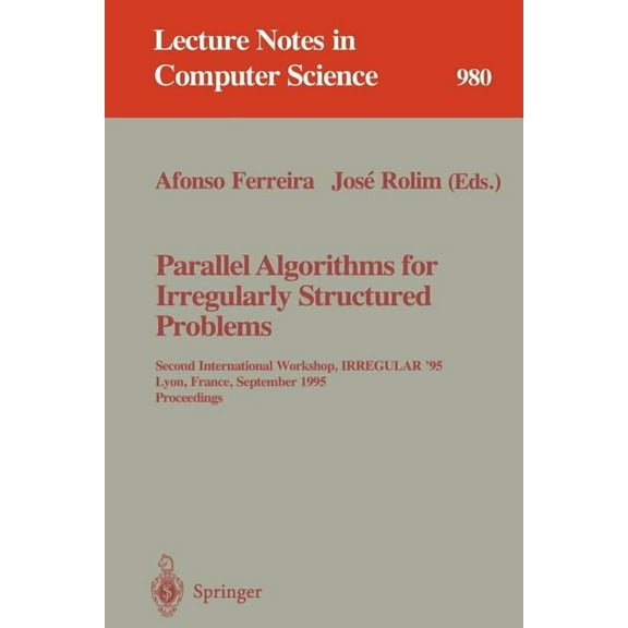 Lecture Notes in Computer Science Parallel Algorithms for Irregularly Structured Problems: Second International Workshop, Irregular '95, Lyon, France, Sep, Book 980, (Paperback)