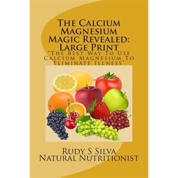 Pre-Owned Calcium Magnesium Magic Revealed : The Best Way to Use Calcium Magnesium to Eliminate Illness