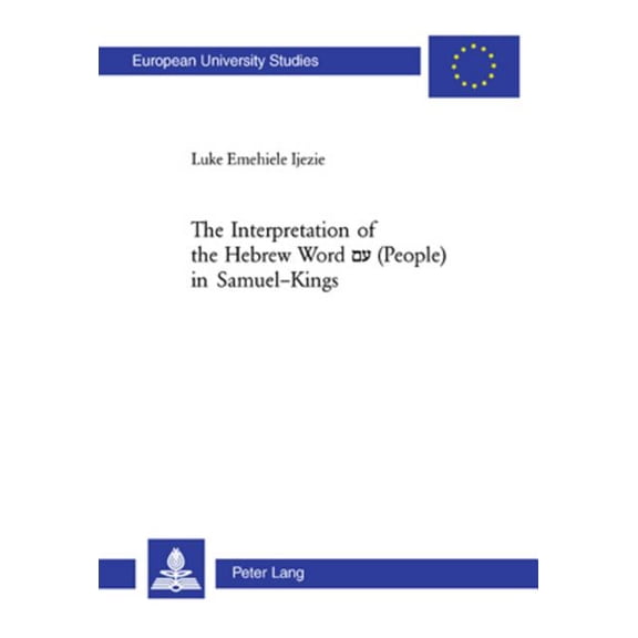 Europäische Hochschulschriften / European University Studies / Publications Universitaires Européenn: The Interpretation of the Hebrew Word םע (People) in Samuel-Kings (Paperback)