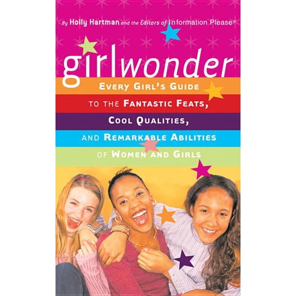 Information Please Girlwonder: Every Girl's Guide to the Fantastic Feats, Cool Qualities, and Remarkable Abilities of Women and Girls, (Paperback)