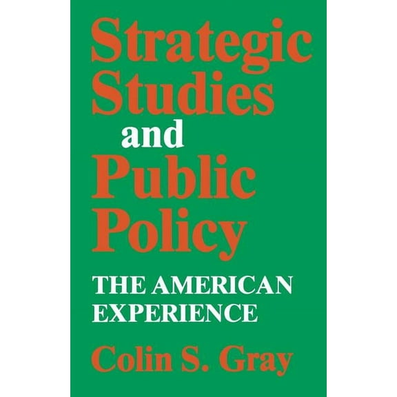 Strategic Studies and Public Policy: The American Experience, (Paperback)