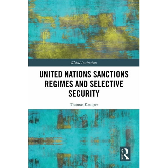 Global Institutions United Nations Sanctions Regimes and Selective Security, (Hardcover)
