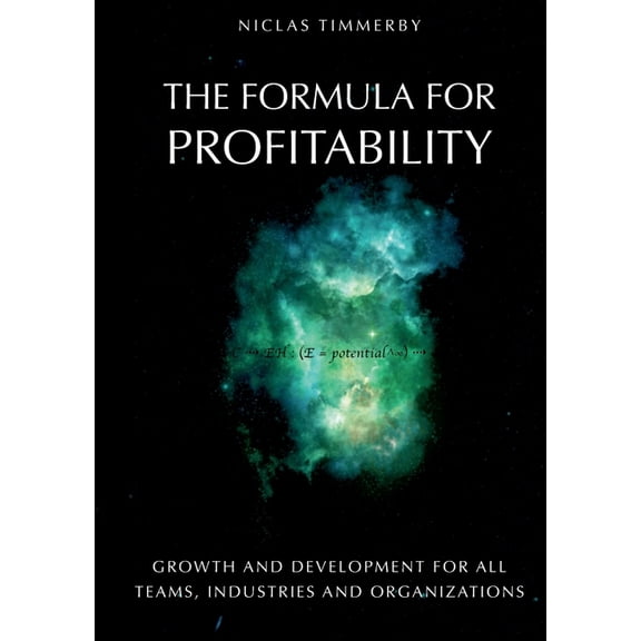 The formula for profitability, growth and development: For all teams, industries and organizations, (Paperback)