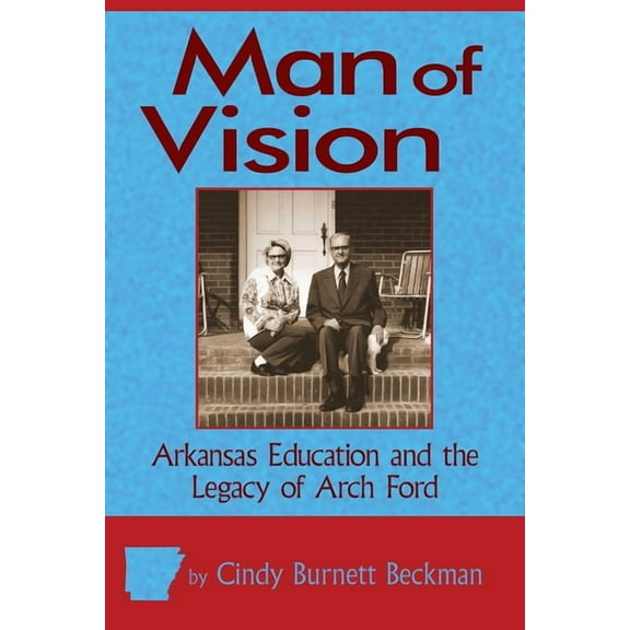 Man of Vision : Arkansas Education and the Legacy of Arch Ford (Paperback)