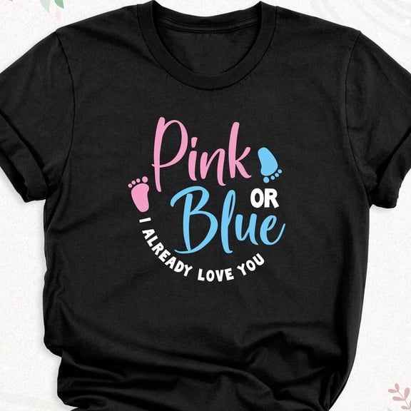 Pink Or Blue I Already Love You Gender Reveal Family Party Baby Shower Announcement Team Girl Boy T-Shirt