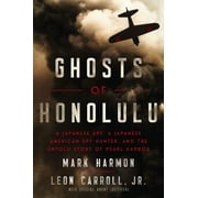 Ghosts of Honolulu: A Japanese Spy, a Japanese American Spy Hunter, and the Untold Story of Pearl Harbor