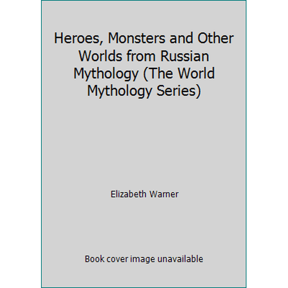Pre-Owned Heroes, Monsters and Other Worlds from Russian Mythology (The World Mythology Series) (Hardcover) 0872269256 9780872269255