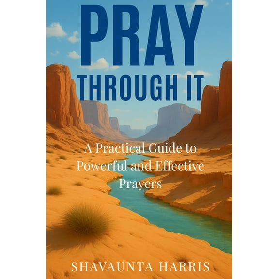 Pray Through It: A Practical Guide to Powerful and Effective Prayers, (Paperback)