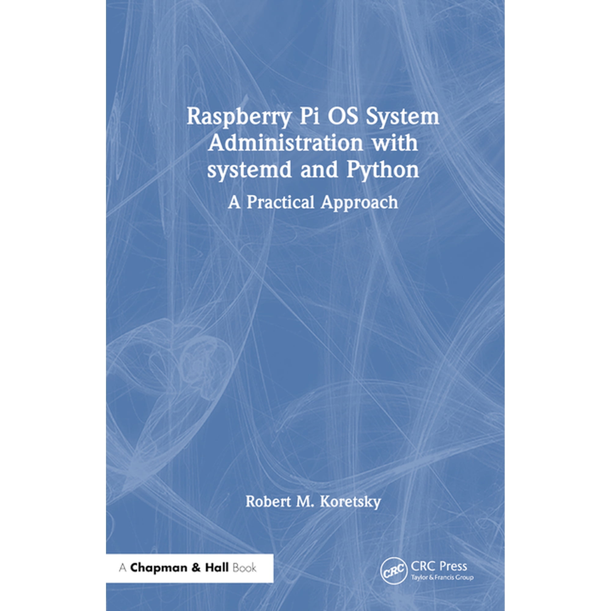 Raspberry Pi OS System Administration with systemd and Python: A Practical Approach, (Hardcover)