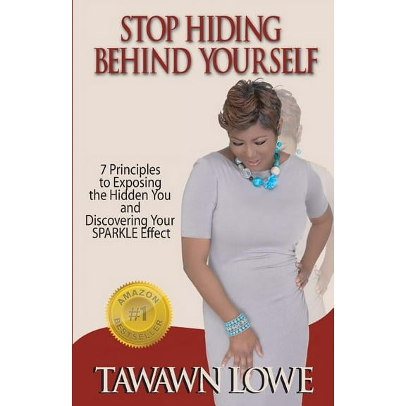 Stop Hiding Behind Yourself: 7-Principles to Exposing the Hidden You and Discovering Your SPARKLE Effect (Paperback)