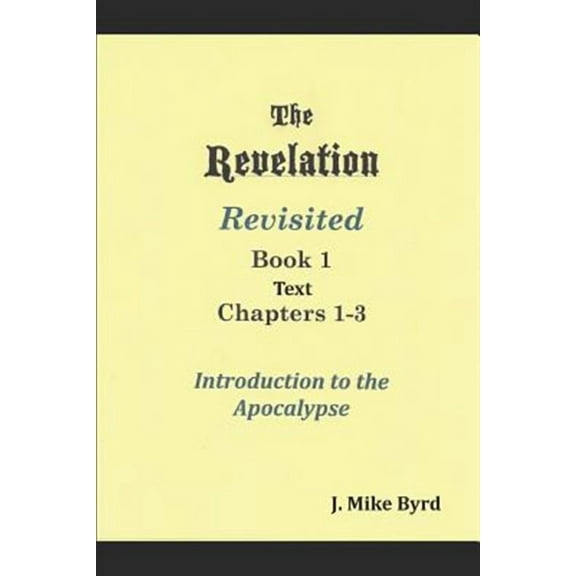 The Revelation Revisited 1: Introduction to the Apocalypse Chapters 1-3