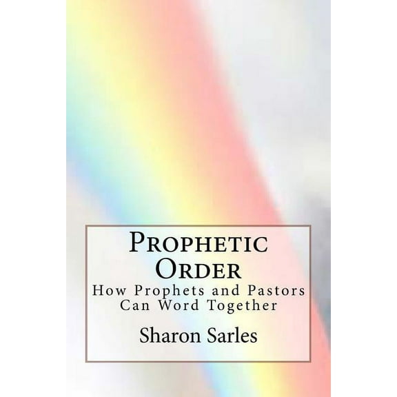 Prophetic Order: How prophets and pastors can work together (Paperback)