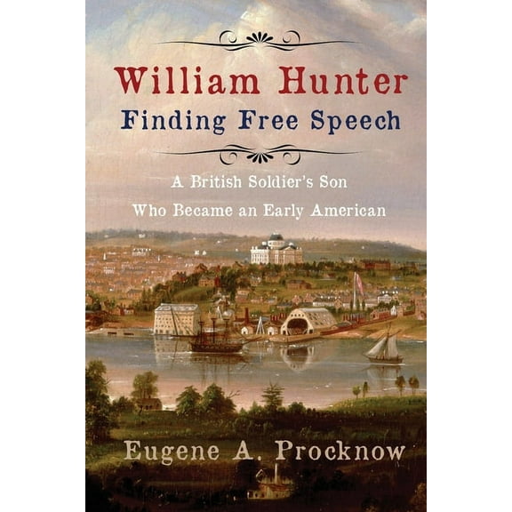 William Hunter - Finding Free Speech: A British Soldier's Son Who Became an Early American, (Paperback)