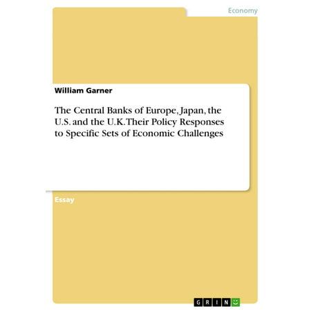 The Central Banks of Europe, Japan, the U.S. and the U.K. Their Policy Responses to Specific Sets of Economic Challenges -