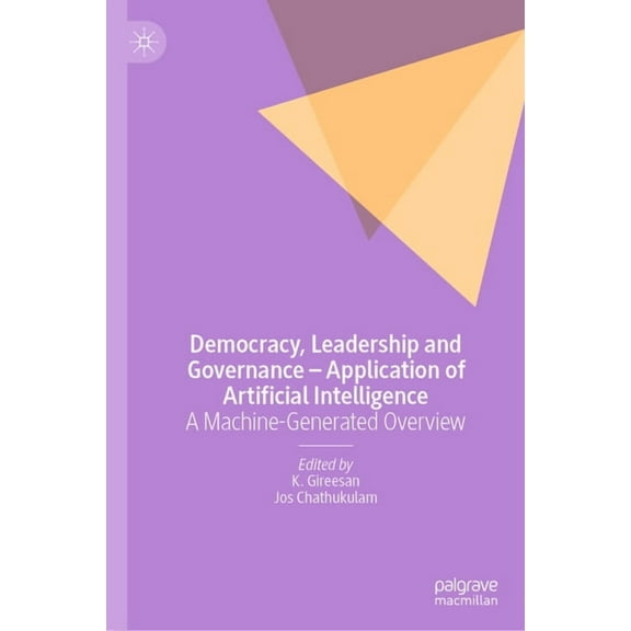 Democracy, Leadership and Governance - Application of Artificial Intelligence: A Machine-Generated Overview, (Hardcover)