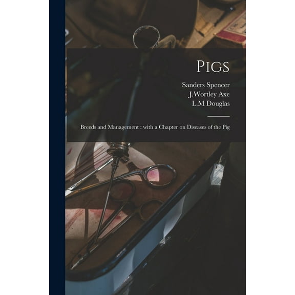 Pigs : Breeds and Management : With a Chapter on Diseases of the Pig